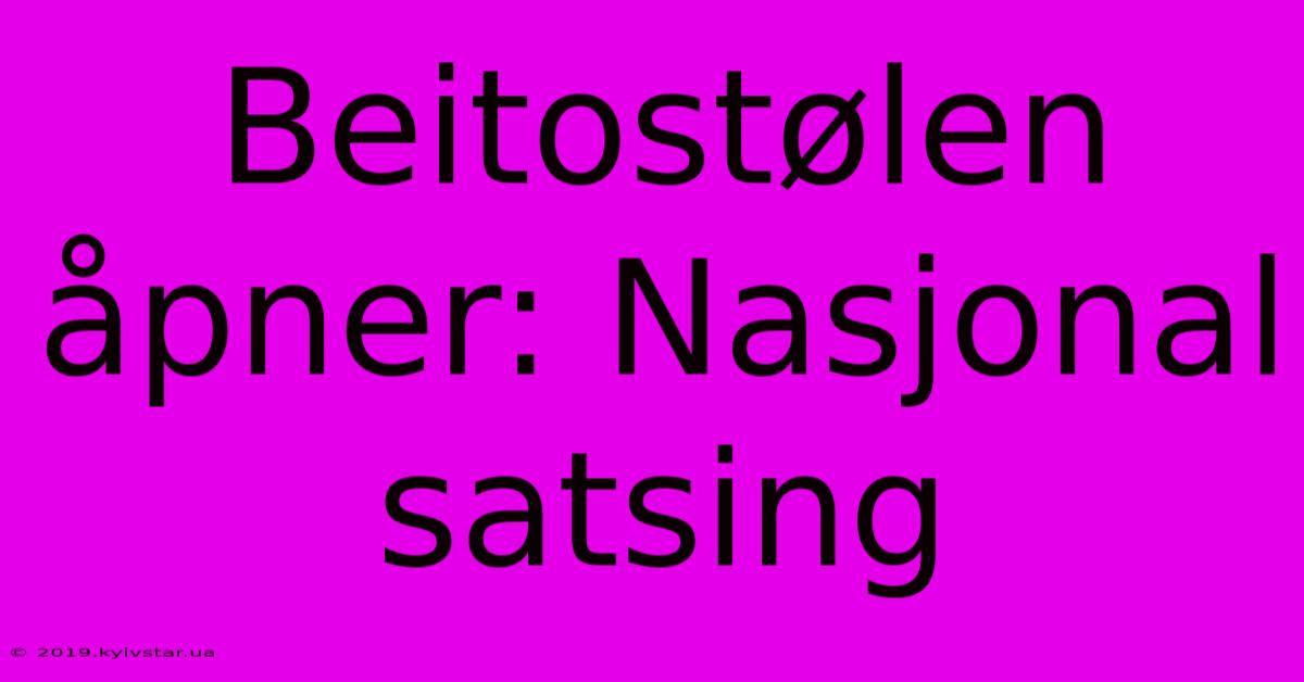 Beitostølen Åpner: Nasjonal Satsing