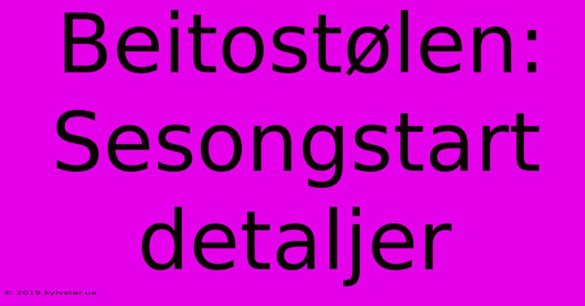 Beitostølen: Sesongstart Detaljer