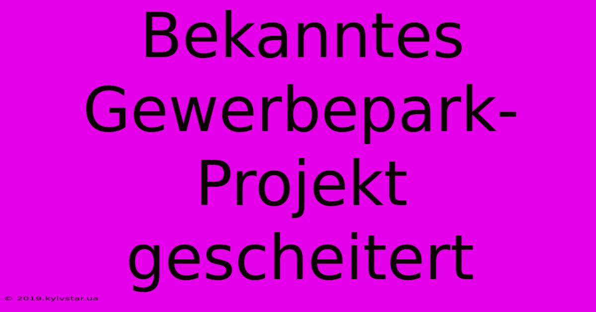 Bekanntes Gewerbepark-Projekt Gescheitert