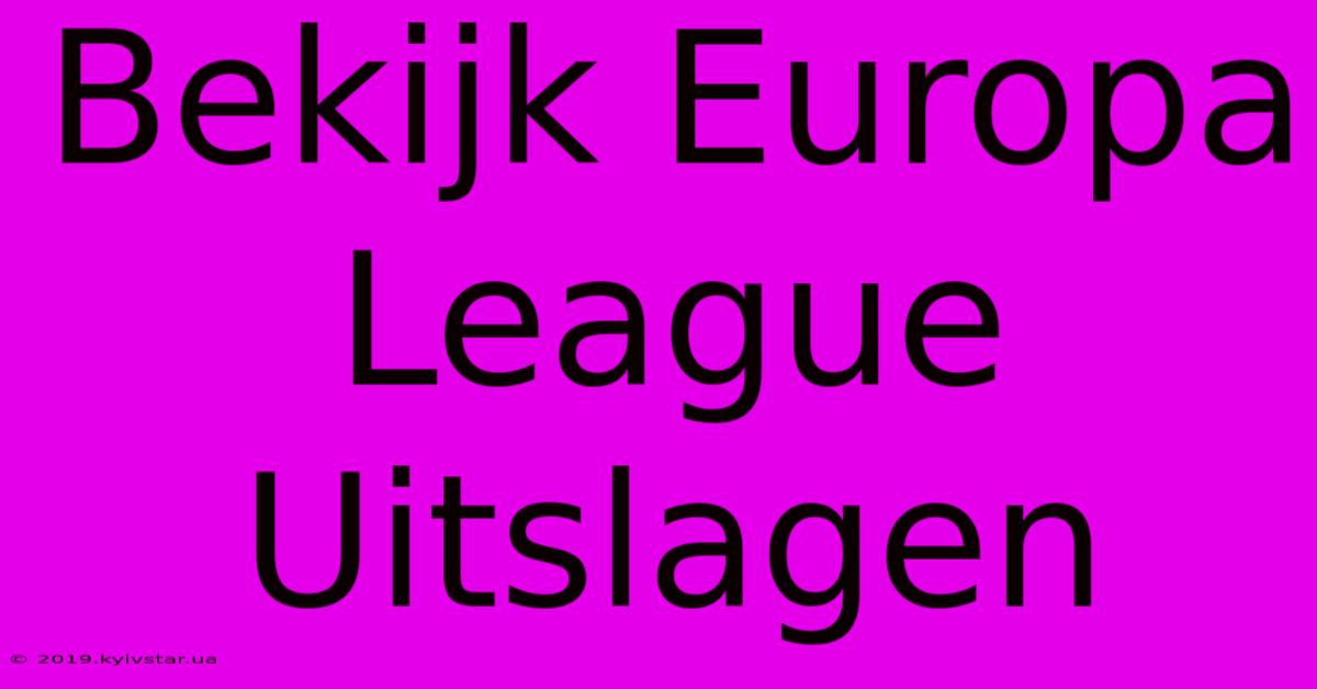 Bekijk Europa League Uitslagen