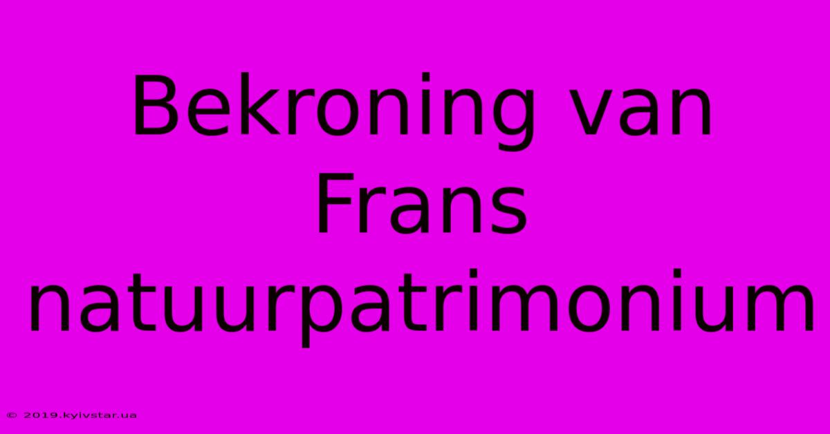 Bekroning Van Frans Natuurpatrimonium