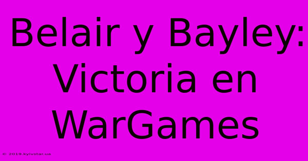 Belair Y Bayley: Victoria En WarGames