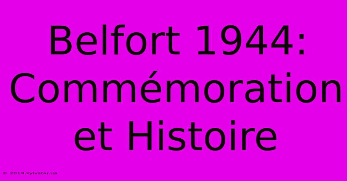 Belfort 1944: Commémoration Et Histoire