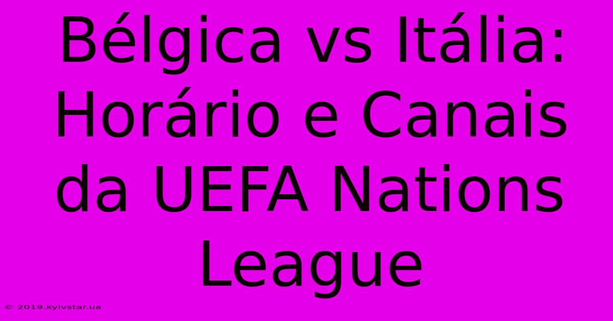 Bélgica Vs Itália: Horário E Canais Da UEFA Nations League