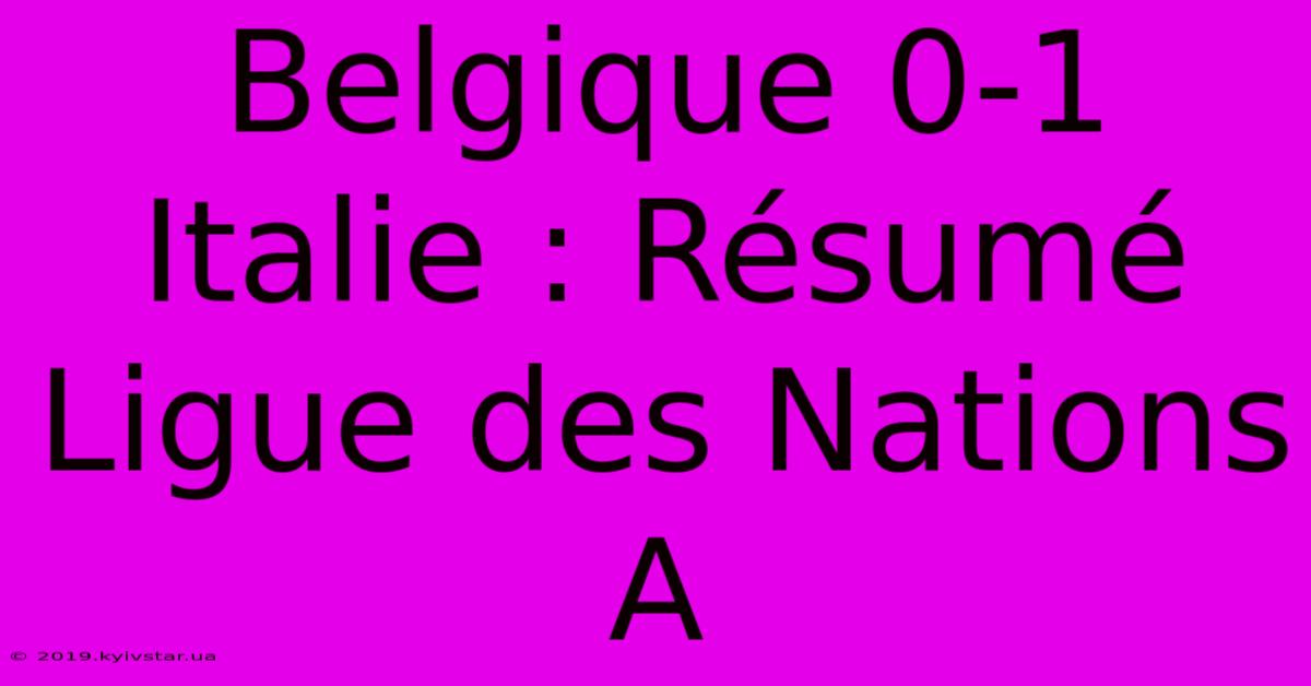 Belgique 0-1 Italie : Résumé Ligue Des Nations A