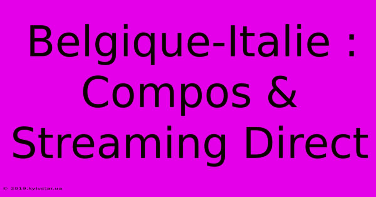 Belgique-Italie : Compos & Streaming Direct