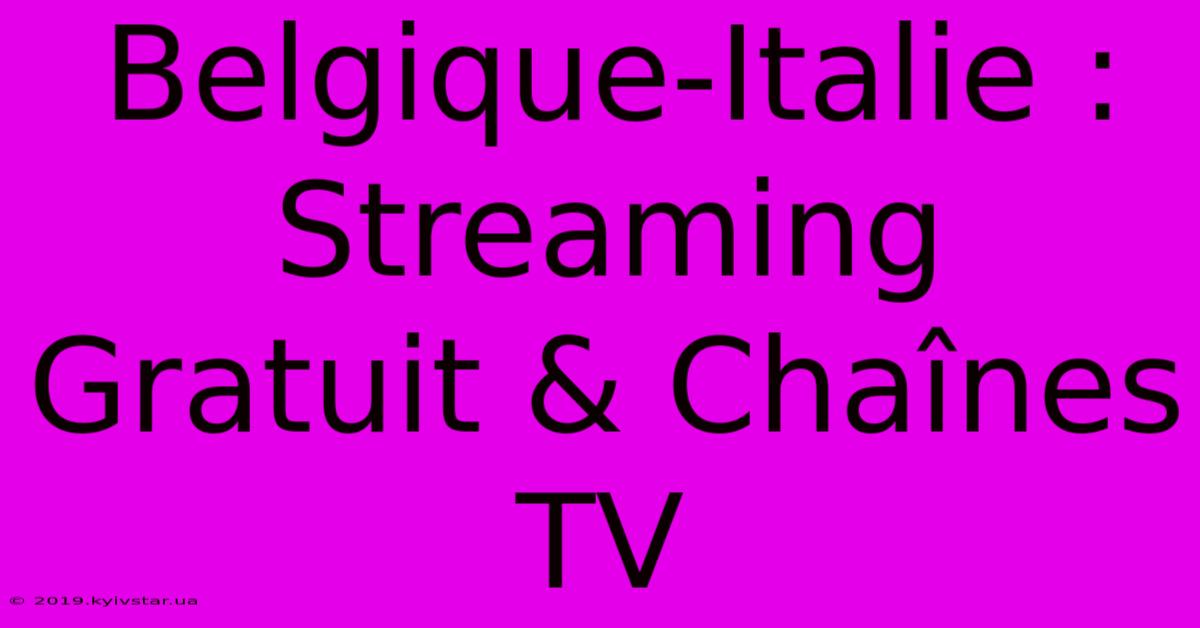 Belgique-Italie : Streaming Gratuit & Chaînes TV