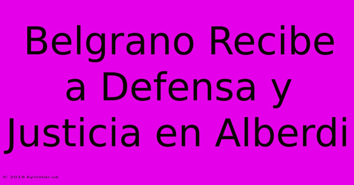 Belgrano Recibe A Defensa Y Justicia En Alberdi