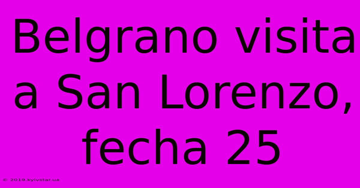 Belgrano Visita A San Lorenzo, Fecha 25