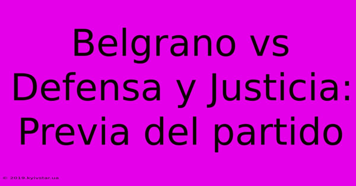 Belgrano Vs Defensa Y Justicia: Previa Del Partido