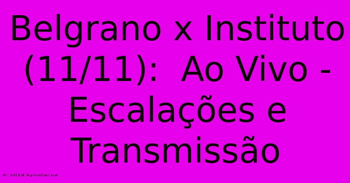 Belgrano X Instituto (11/11):  Ao Vivo -  Escalações E Transmissão 