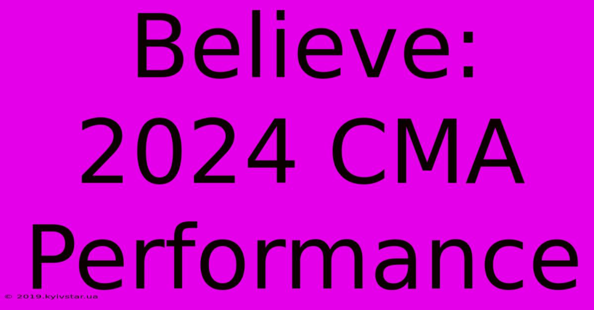 Believe: 2024 CMA Performance