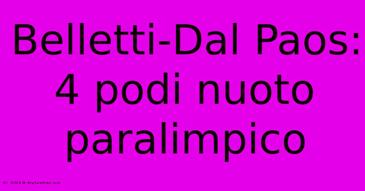 Belletti-Dal Paos: 4 Podi Nuoto Paralimpico