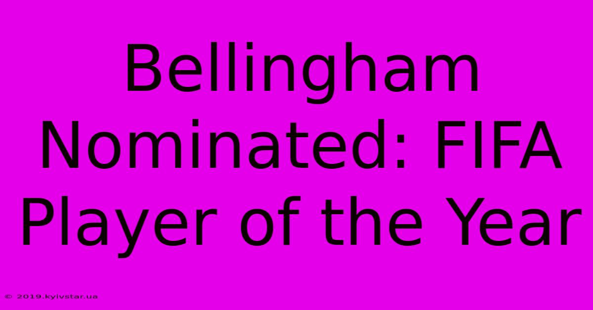 Bellingham Nominated: FIFA Player Of The Year