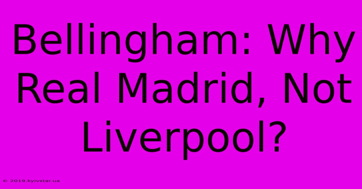 Bellingham: Why Real Madrid, Not Liverpool?