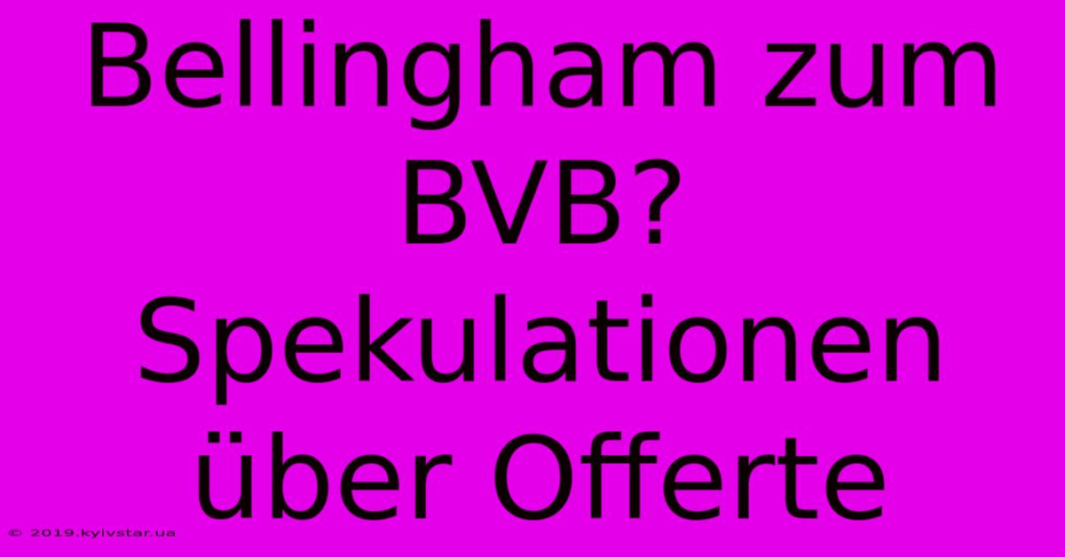 Bellingham Zum BVB? Spekulationen Über Offerte