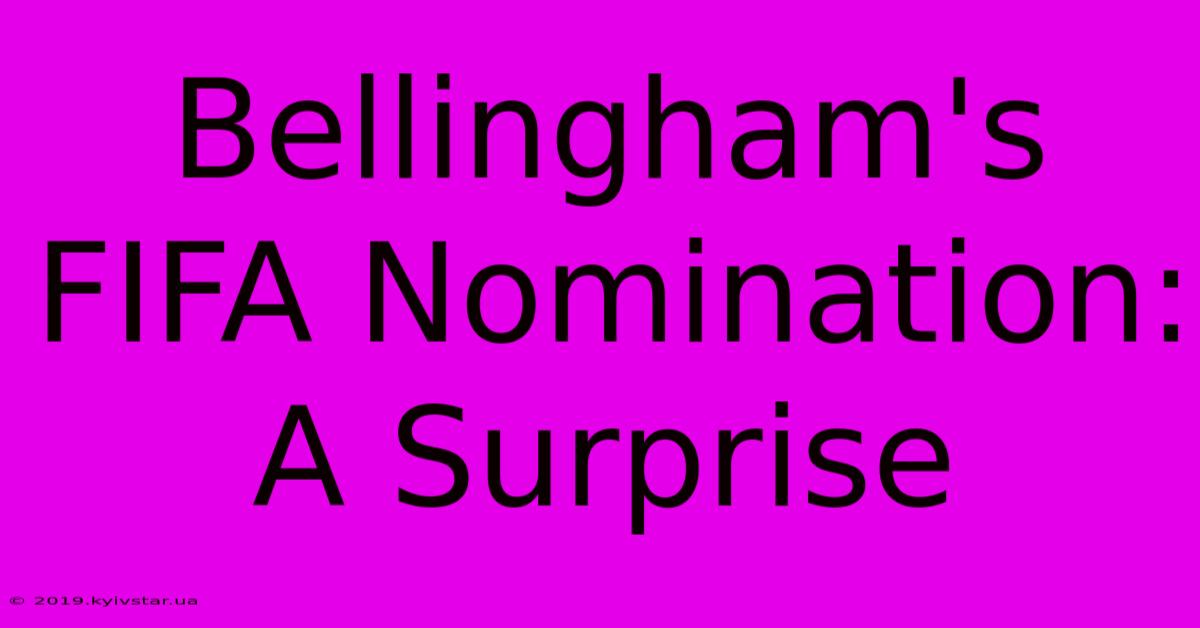 Bellingham's FIFA Nomination: A Surprise