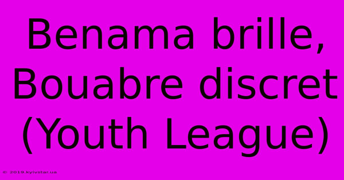 Benama Brille, Bouabre Discret (Youth League)