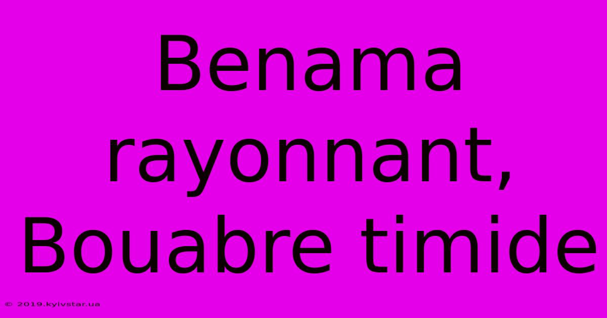 Benama Rayonnant, Bouabre Timide