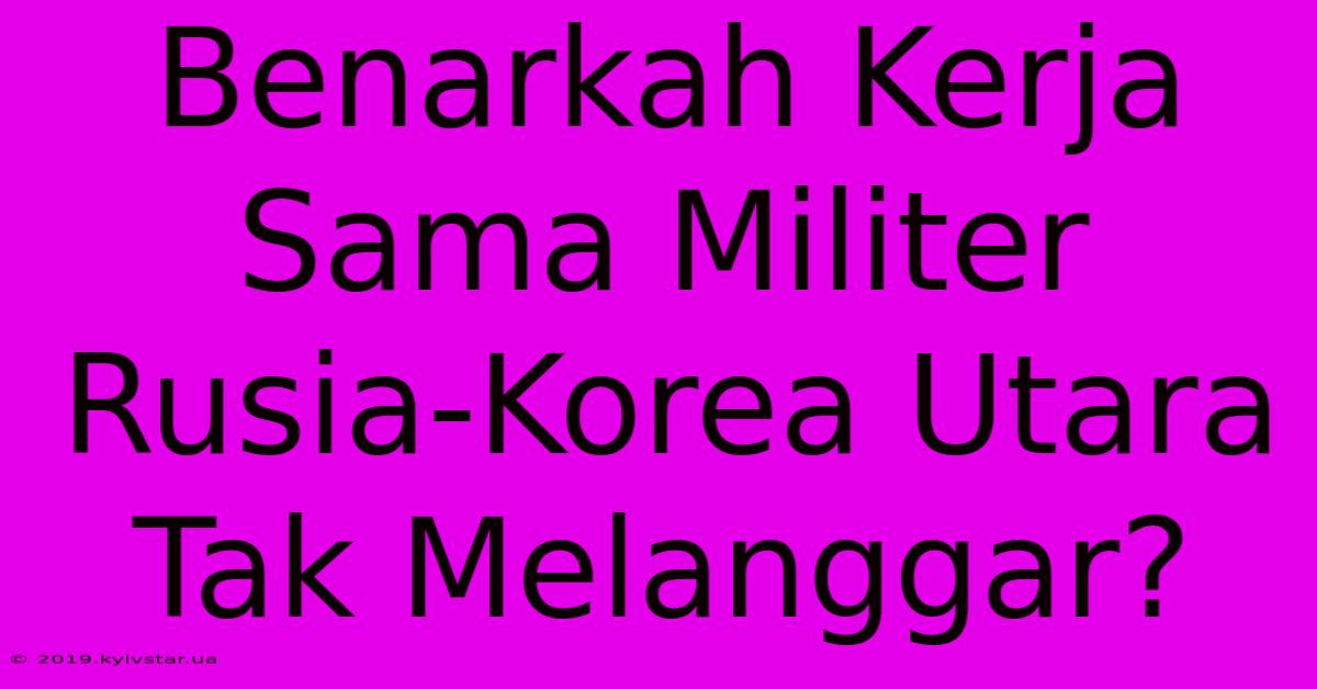 Benarkah Kerja Sama Militer Rusia-Korea Utara Tak Melanggar?