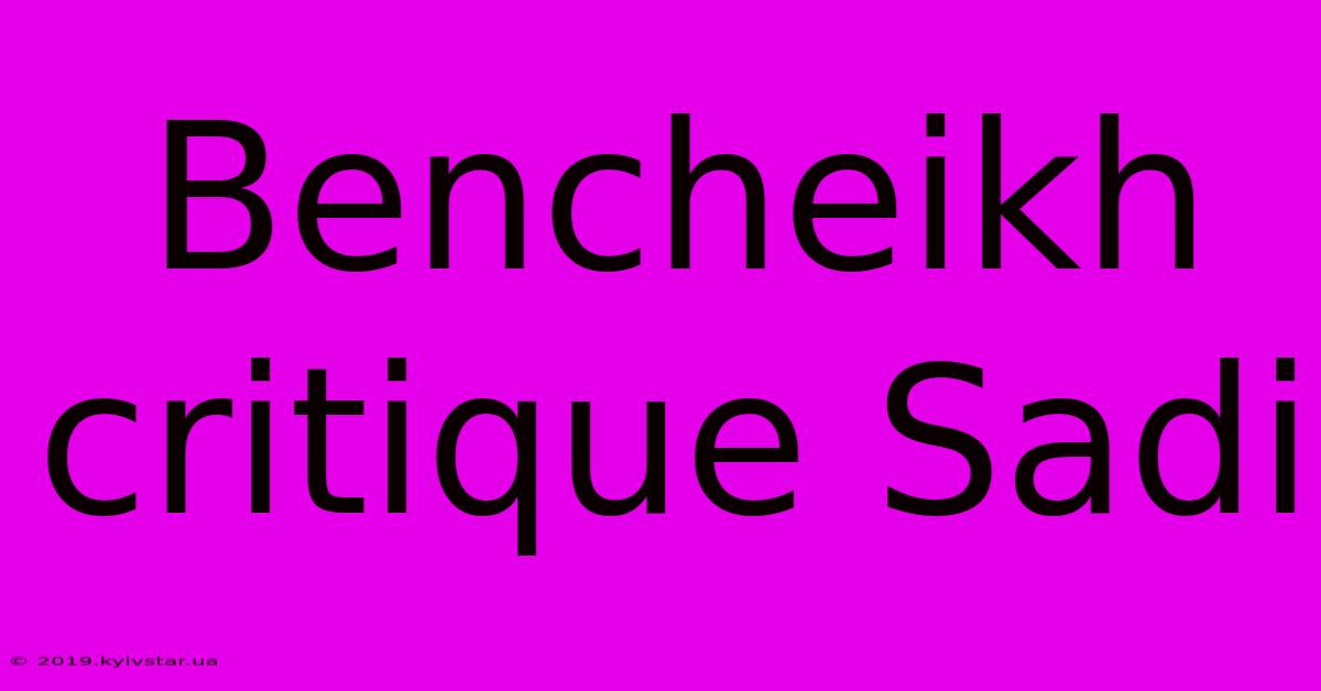 Bencheikh Critique Sadi