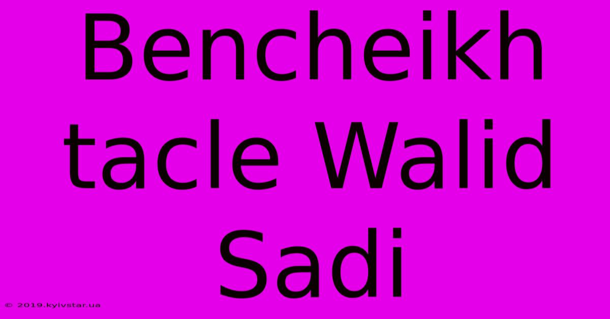 Bencheikh Tacle Walid Sadi