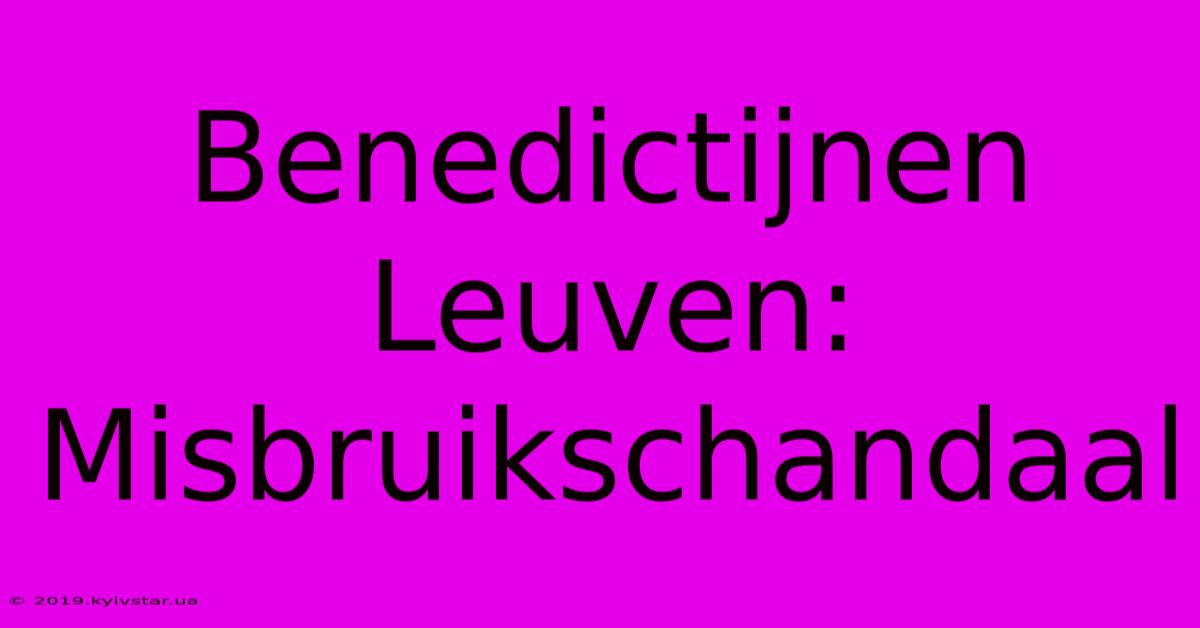 Benedictijnen Leuven: Misbruikschandaal