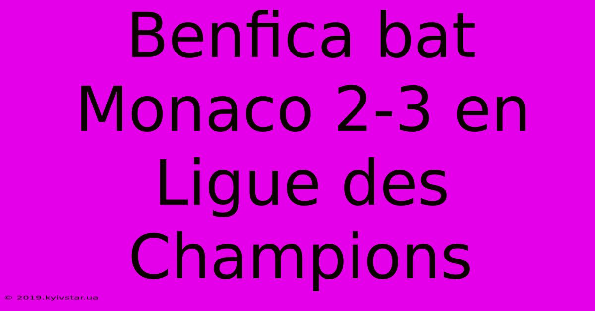 Benfica Bat Monaco 2-3 En Ligue Des Champions