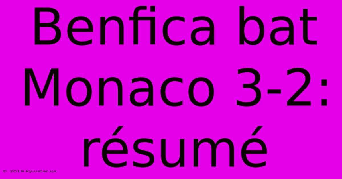 Benfica Bat Monaco 3-2: Résumé