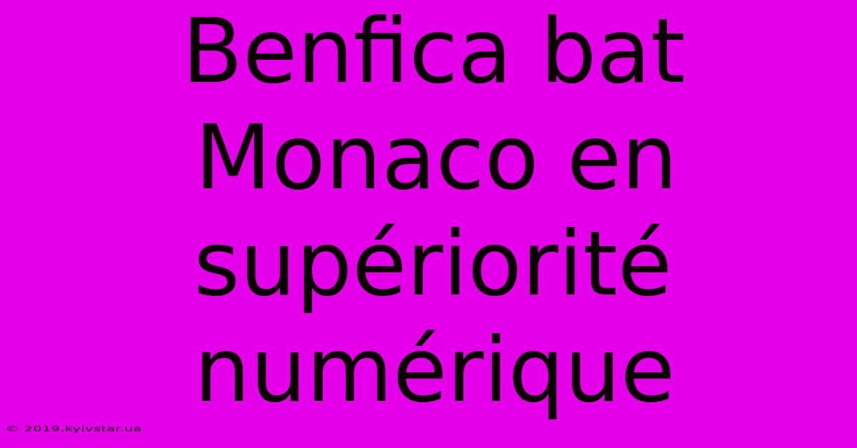 Benfica Bat Monaco En Supériorité Numérique