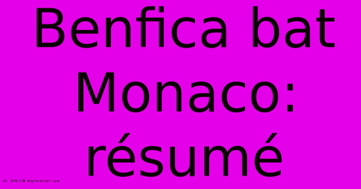 Benfica Bat Monaco: Résumé