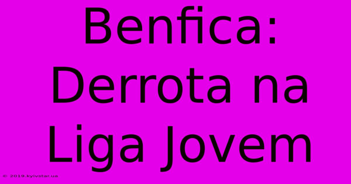 Benfica: Derrota Na Liga Jovem