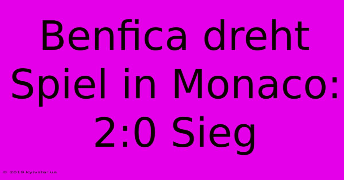 Benfica Dreht Spiel In Monaco: 2:0 Sieg