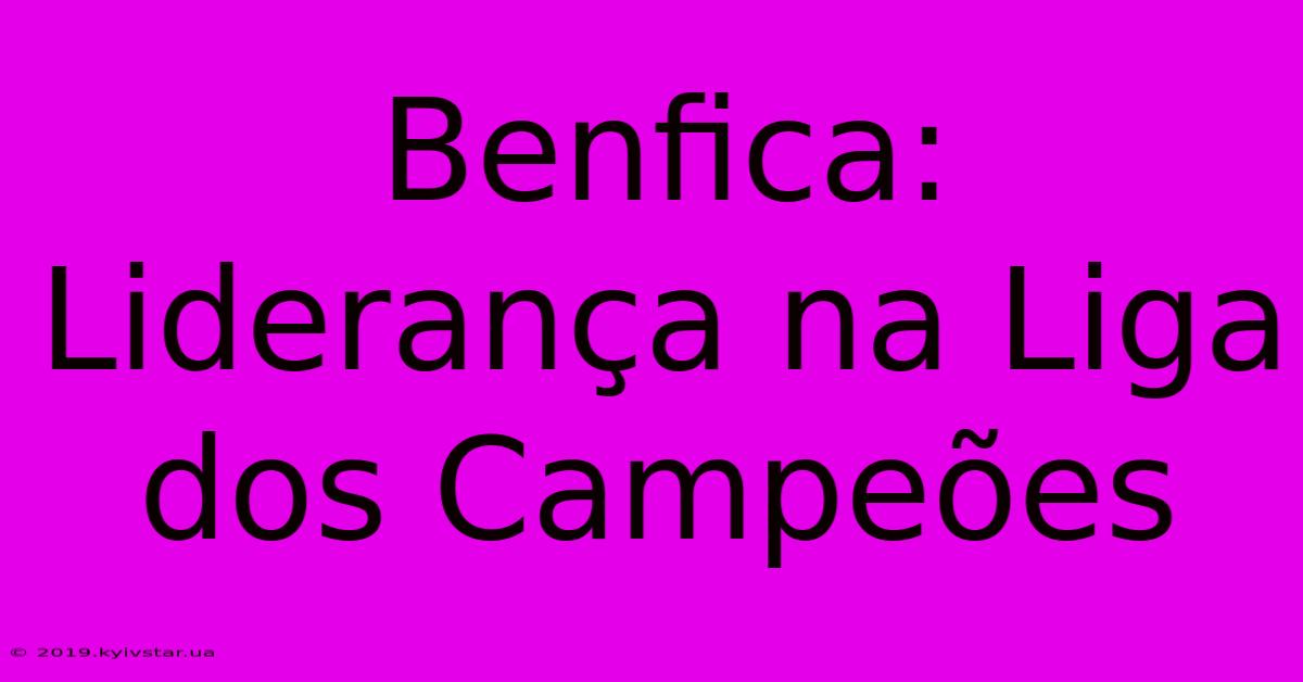 Benfica: Liderança Na Liga Dos Campeões