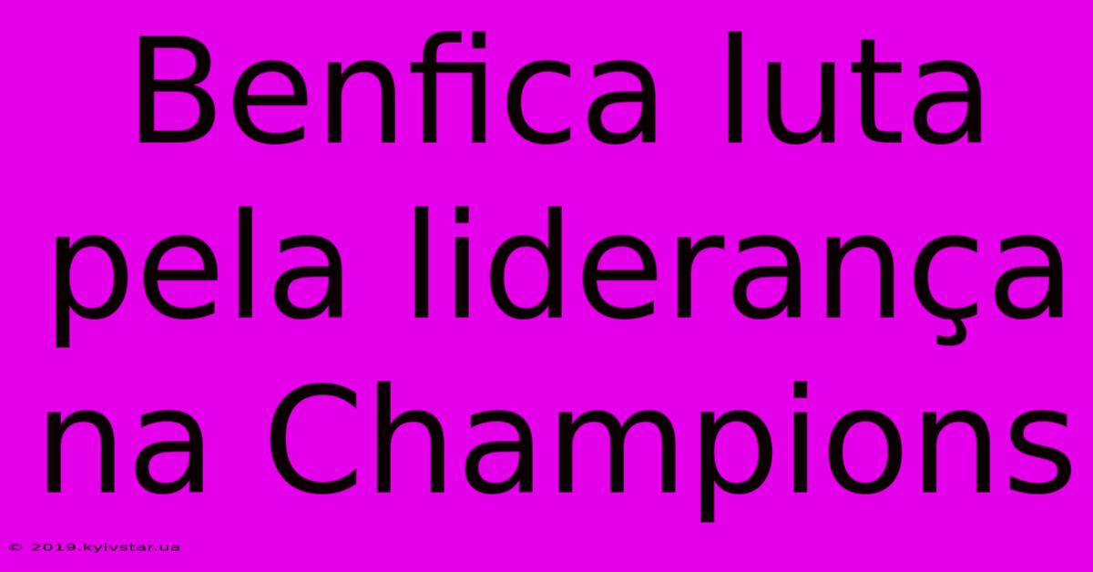 Benfica Luta Pela Liderança Na Champions