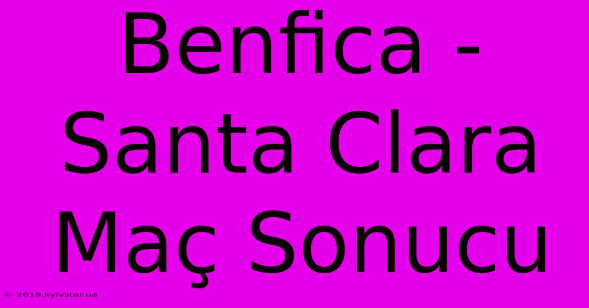 Benfica - Santa Clara Maç Sonucu