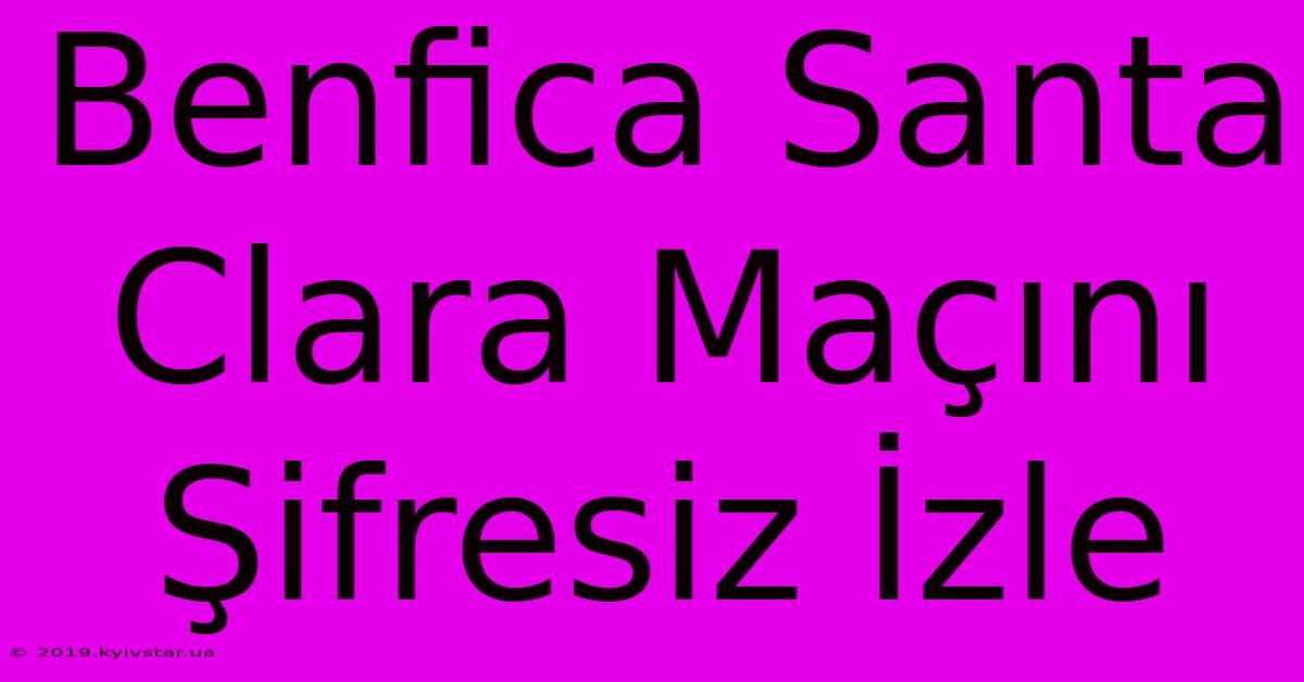 Benfica Santa Clara Maçını Şifresiz İzle