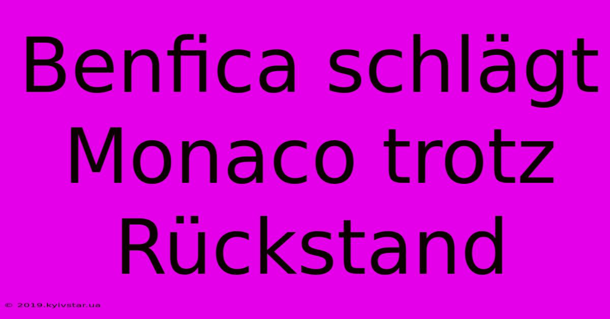 Benfica Schlägt Monaco Trotz Rückstand