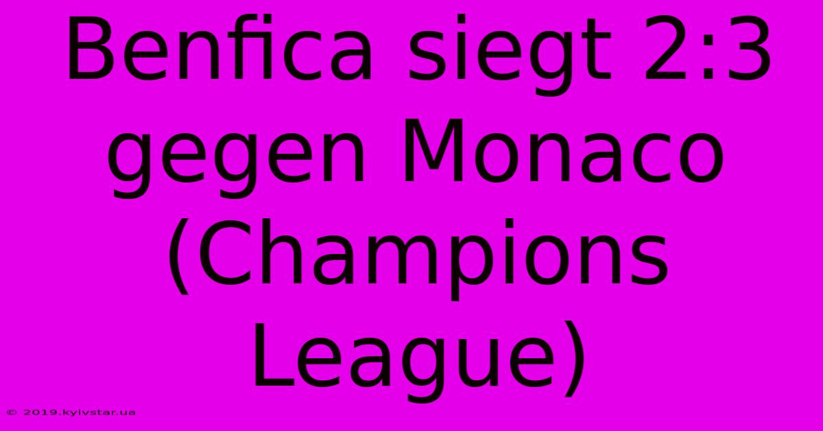 Benfica Siegt 2:3 Gegen Monaco (Champions League)