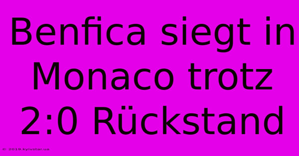 Benfica Siegt In Monaco Trotz 2:0 Rückstand