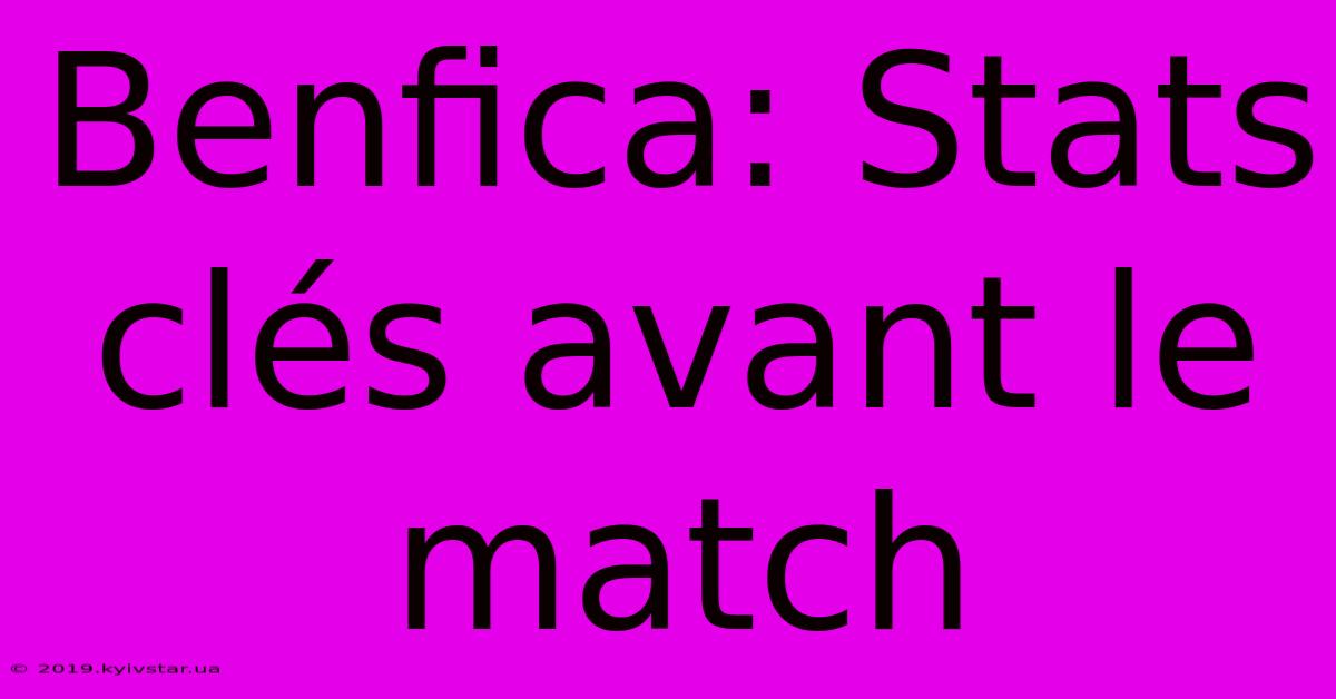 Benfica: Stats Clés Avant Le Match