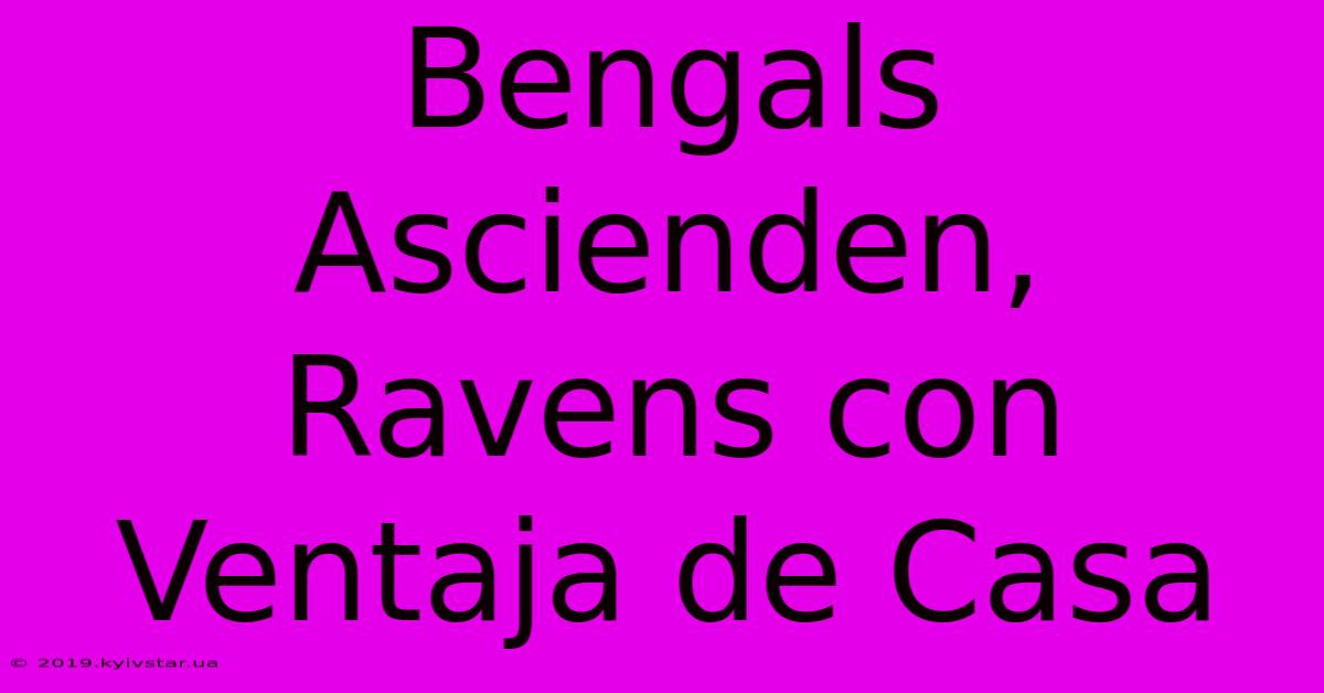 Bengals Ascienden, Ravens Con Ventaja De Casa