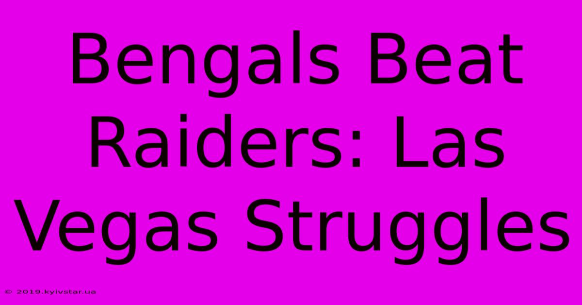 Bengals Beat Raiders: Las Vegas Struggles