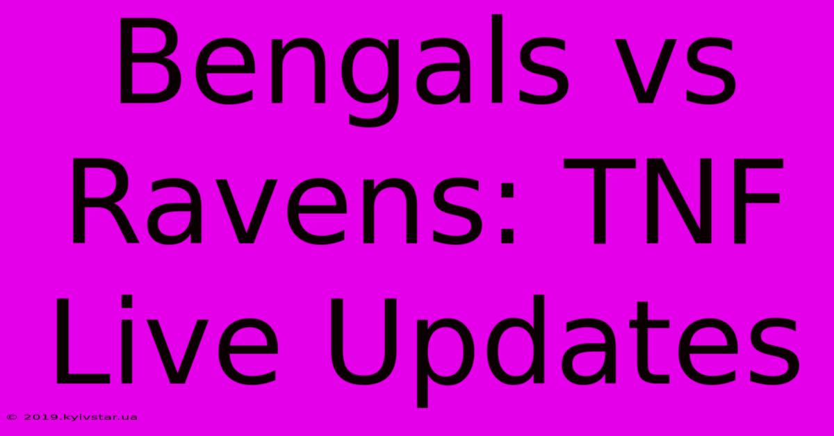 Bengals Vs Ravens: TNF Live Updates