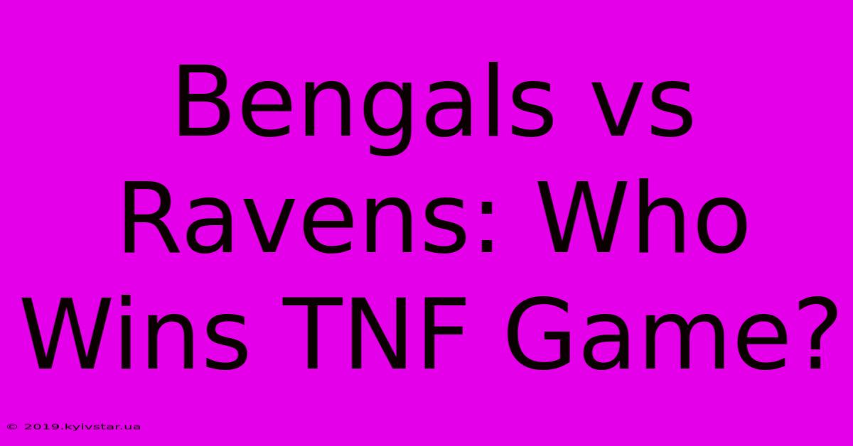 Bengals Vs Ravens: Who Wins TNF Game?