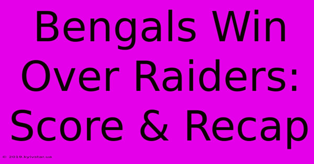 Bengals Win Over Raiders: Score & Recap 