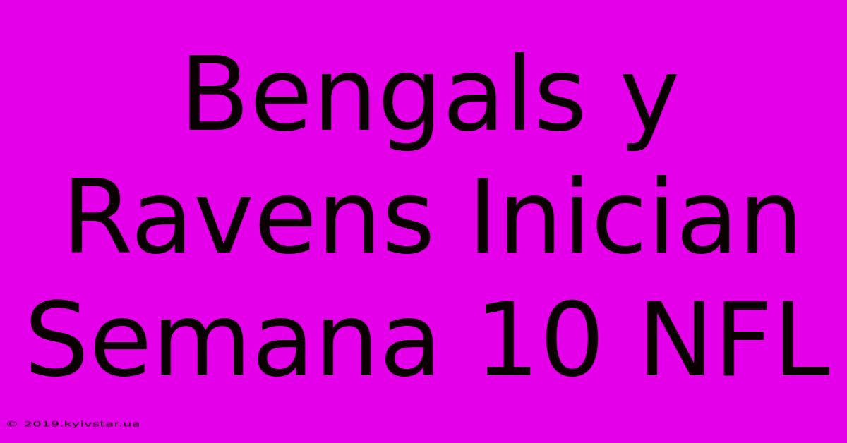 Bengals Y Ravens Inician Semana 10 NFL