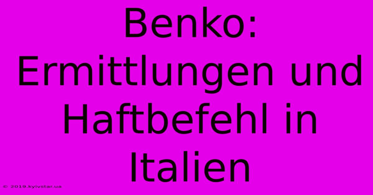 Benko: Ermittlungen Und Haftbefehl In Italien