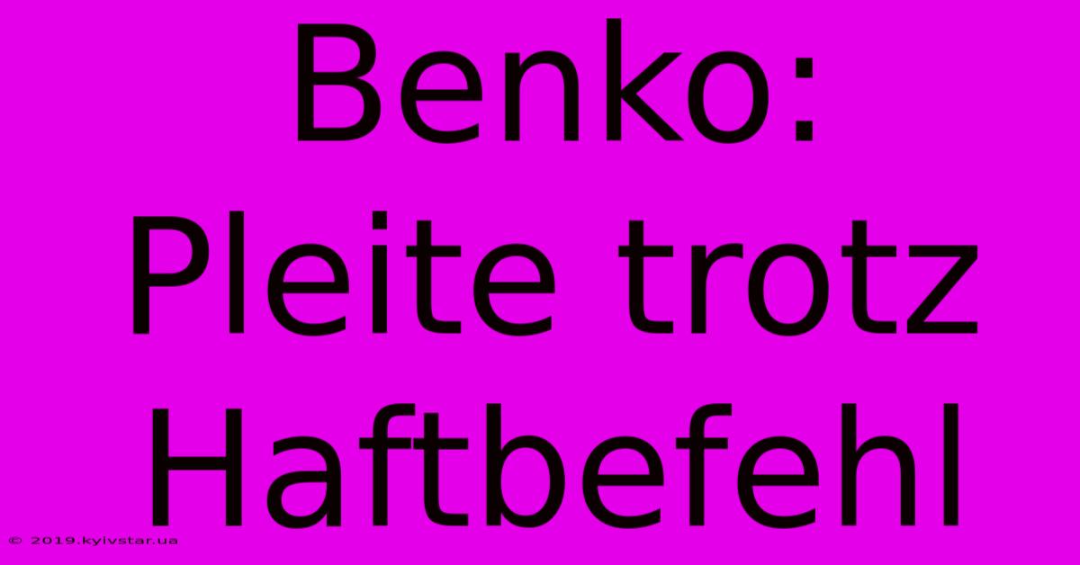 Benko: Pleite Trotz Haftbefehl