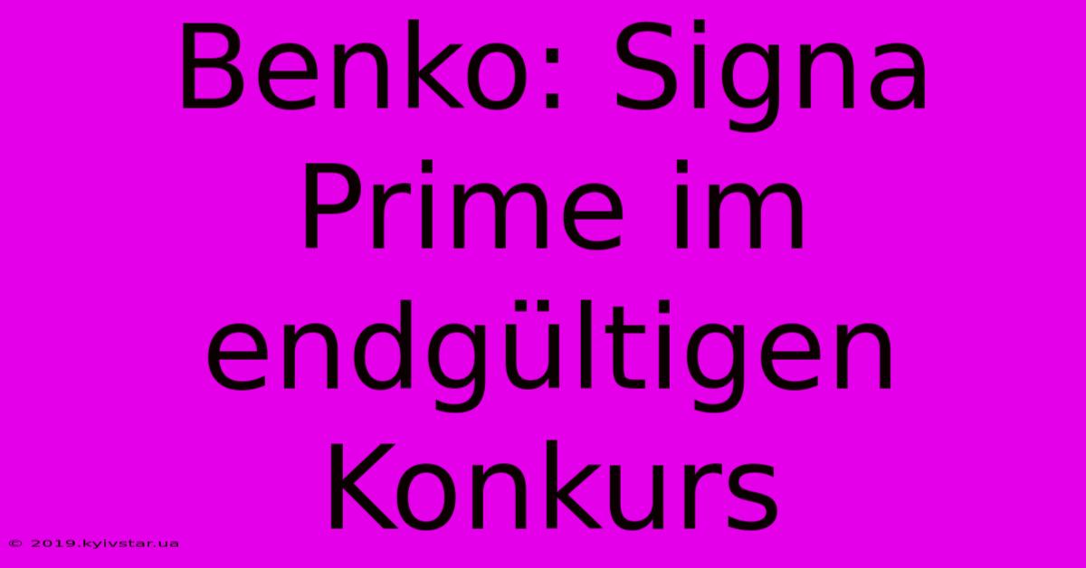 Benko: Signa Prime Im Endgültigen Konkurs